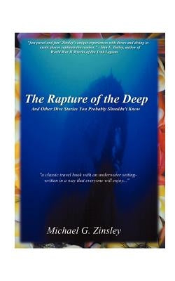 The Rapture of the Deep: And Other Dive Stories You Probably Shouldn't Know by Zinsley, Michael