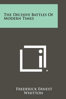The Decisive Battles of Modern Times by Whitton, Frederick Ernest