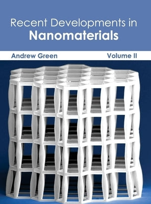 Recent Developments in Nanomaterials: Volume II by Green, Andrew