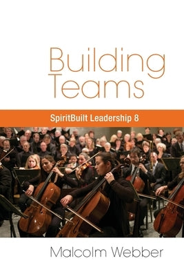 Building Teams: SpiritBuilt Leadership 8 by Webber, Malcolm