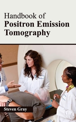 Handbook of Positron Emission Tomography by Gray, Steven