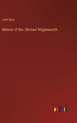 Memoir of Rev. Michael Wigglesworth by Dean, John