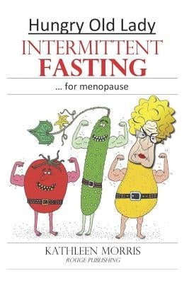 Hungry Old Lady - Intermittent Fasting for Menopause by Morris, Kathleen