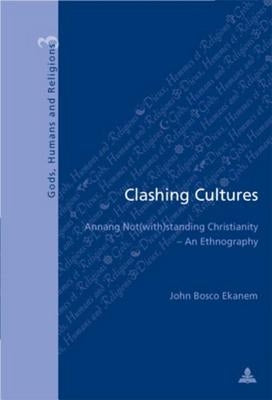 Clashing Cultures: Annang Not(with)Standing Christianity - An Ethnography by Fragnière, Gabriel