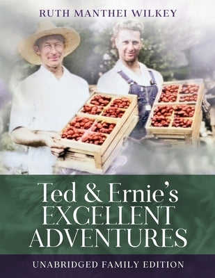 Ted and Ernie's Excellent Adventure: Unabridged Family Edition by Manthei Wilkey, Ruth