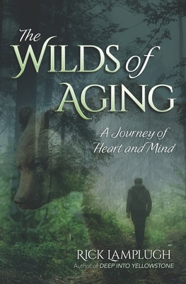 The Wilds of Aging: A Journey of Heart and Mind by Lamplugh, Rick