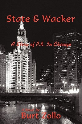 State & Wacker: A Story of P.R. in Chicago by Burt Zollo, Zollo