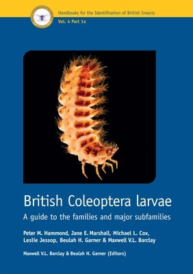 British Coleoptera Larvae: A Guide to the Families and Major Subfamilies by Hammond, Peter M.