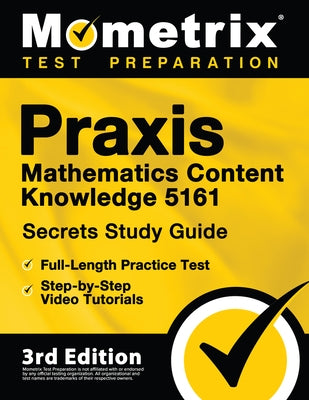 PRAXIS Mathematics Content Knowledge 5161 Secrets Study Guide - Full-Length Practice Test, Step-By-Step Video Tutorials: [3rd Edition] by Matthew Bowling