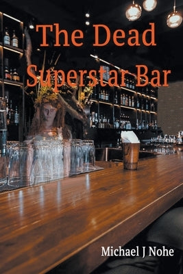 The Dead Superstar Bar by Nohe, Michael J.