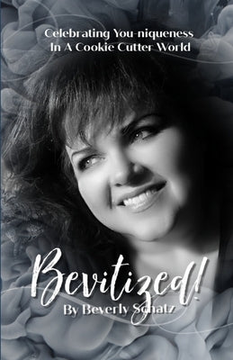 Bevitized!: Celebrating You-niqueness In A Cookie Cutter World by Schatz, Beverly