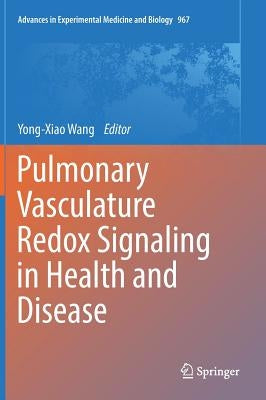 Pulmonary Vasculature Redox Signaling in Health and Disease by Wang, Yong-Xiao