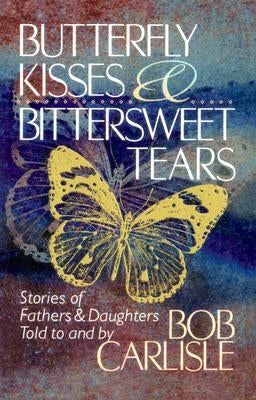 Butterfly Kisses and Bittersweet Tears by Carlisle, Bob