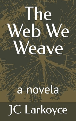 The Web We Weave: a novela by Larkoyce, Jc