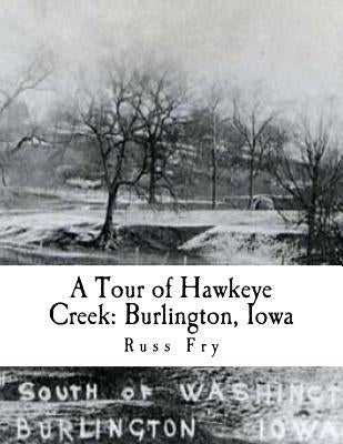 A Tour of Hawkeye Creek: Burlington, Iowa by Fry, Russ