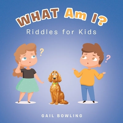 What Am I?: Riddles for Kids by Bowling, Gail