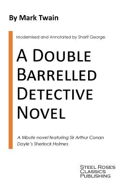 A Double Barrelled Detective Novel: A Sherlock Holmes Mystery by Mark Twain by George, Sharif