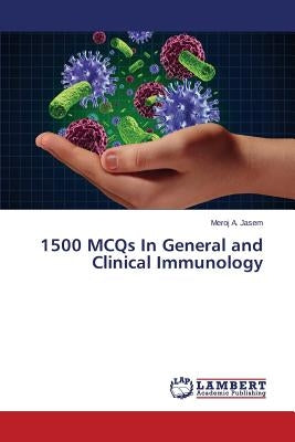 1500 MCQs In General and Clinical Immunology by A. Jasem Meroj