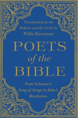Poets of the Bible: From Solomon's Song of Songs to John's Revelation by Barnstone, Willis