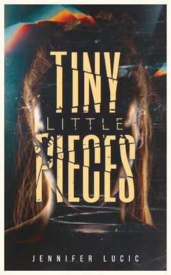 Tiny Little Pieces by Lucic, Jennifer