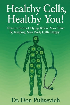 Healthy Cells, Healthy You! by Pulisevich, Don