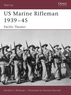 US Marine Rifleman 1939-45: Pacific Theater by Rottman, Gordon L.