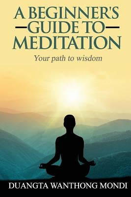 A Beginner's Guide to Meditation: Your Path to Greater Wisdom by Crowley, Russ