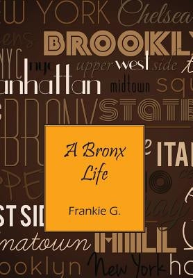 A Bronx Life by G, Frankie