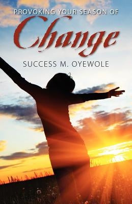 Provoking Your Season of Change by Oyewole, Success M.