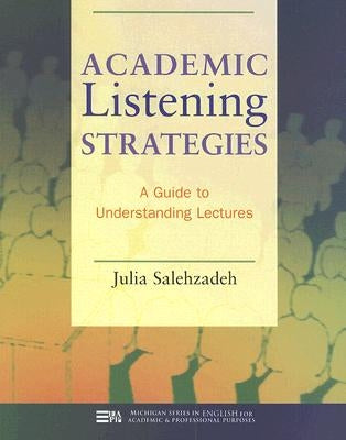 Academic Listening Strategies: A Guide to Understanding Lectures by Salehzadeh, Julia