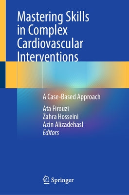 Mastering Skills in Complex Cardiovascular Interventions: A Case-Based Approach by Firouzi, Ata
