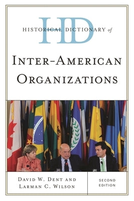 Historical Dictionary of Inter-American Organizations by Dent, David W.