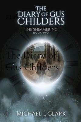 The Diary of Gus Childers by Clark, Michael L.