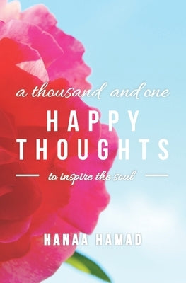 A Thousand and One Happy Thoughts: to inspire the Soul by Hamad, Hanaa