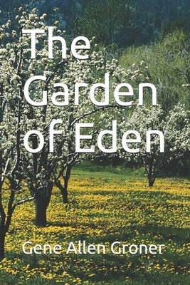 The Garden of Eden by Groner, Gene Allen