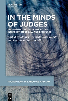 In the Minds of Judges: Argumentative Discourse at the Intersection of Law and Language by Goźdź-Roszkowski, Stanislaw