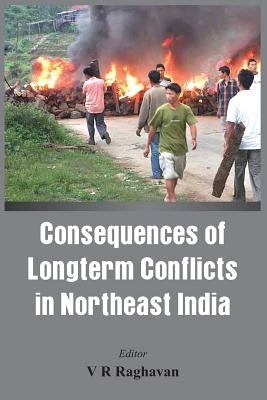 Consequences of the Long Term Conflict in the Northeast India by Raghavan, V. R.