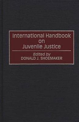 International Handbook on Juvenile Justice by Shoemaker, Donald J.