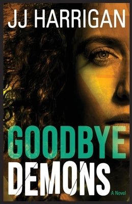 Goodbye Demons by Harrigan, Jj