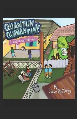 Quantum Quarantine: A Change in the Neighborhood by Mamey, Joy Katherine
