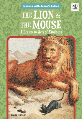 The Lion & the Mouse: A Lesson in Acts of Kindness: A Lesson in Acts of Kindness by Hansen, Grace