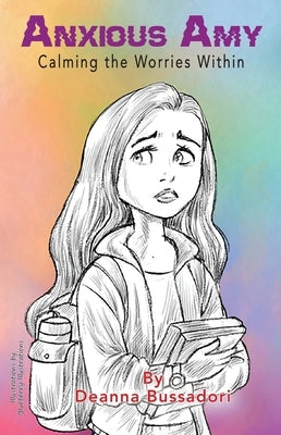 Anxious Amy Calming the Worries within by Bussadori, Deanna