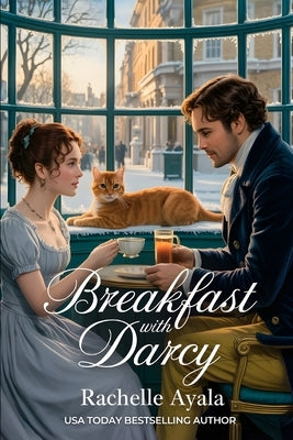 Breakfast With Darcy: A Pride and Prejudice Variation Romance by Ayala, Rachelle