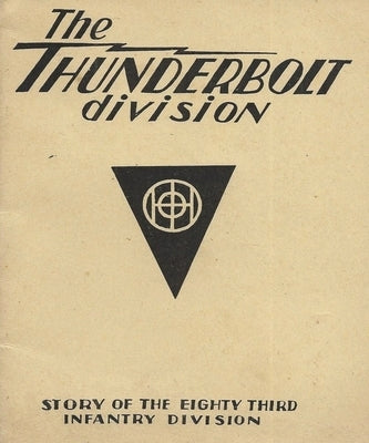 The Thunderbolt Division: The Story Of The 83rd Infantry Division by History Delivered