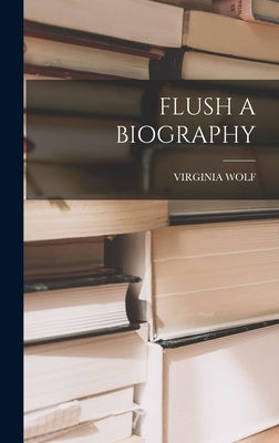 Flush a Biography by Wolf, Virginia