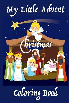 My Little Advent Christmas Coloring Book: (Young Children) 25 days of Holiday Coloring: Markers, Crayons, or Colored Pencils by Publishing, Florabella