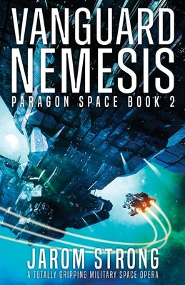 Vanguard Nemesis: A totally gripping military space opera by Strong, Jarom