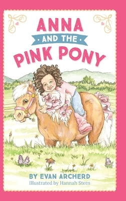 Anna and the Pink Pony: A gorgeously-illustrated early reader that celebrates the magic between children and horses by Archerd, Evan