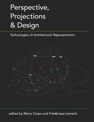 Perspective, Projections and Design: Technologies of Architectural Representation by Carpo, Mario