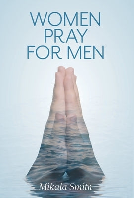 Women Pray for Men by Smith, Mikala